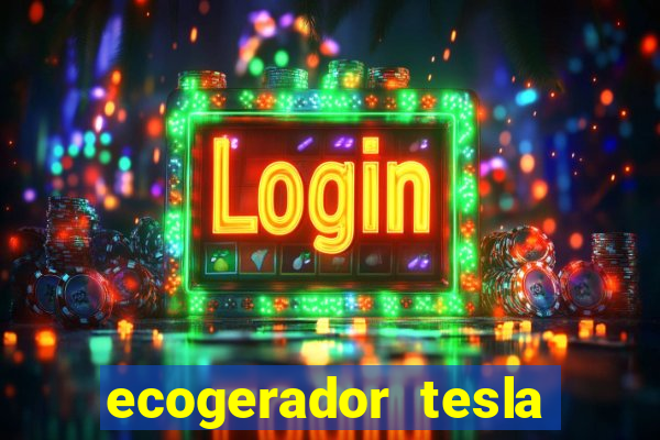 ecogerador tesla reclame aqui